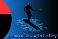 Maine Rafting with History - Maine and New England whitewater rafting at its best - Riverdrivers.com